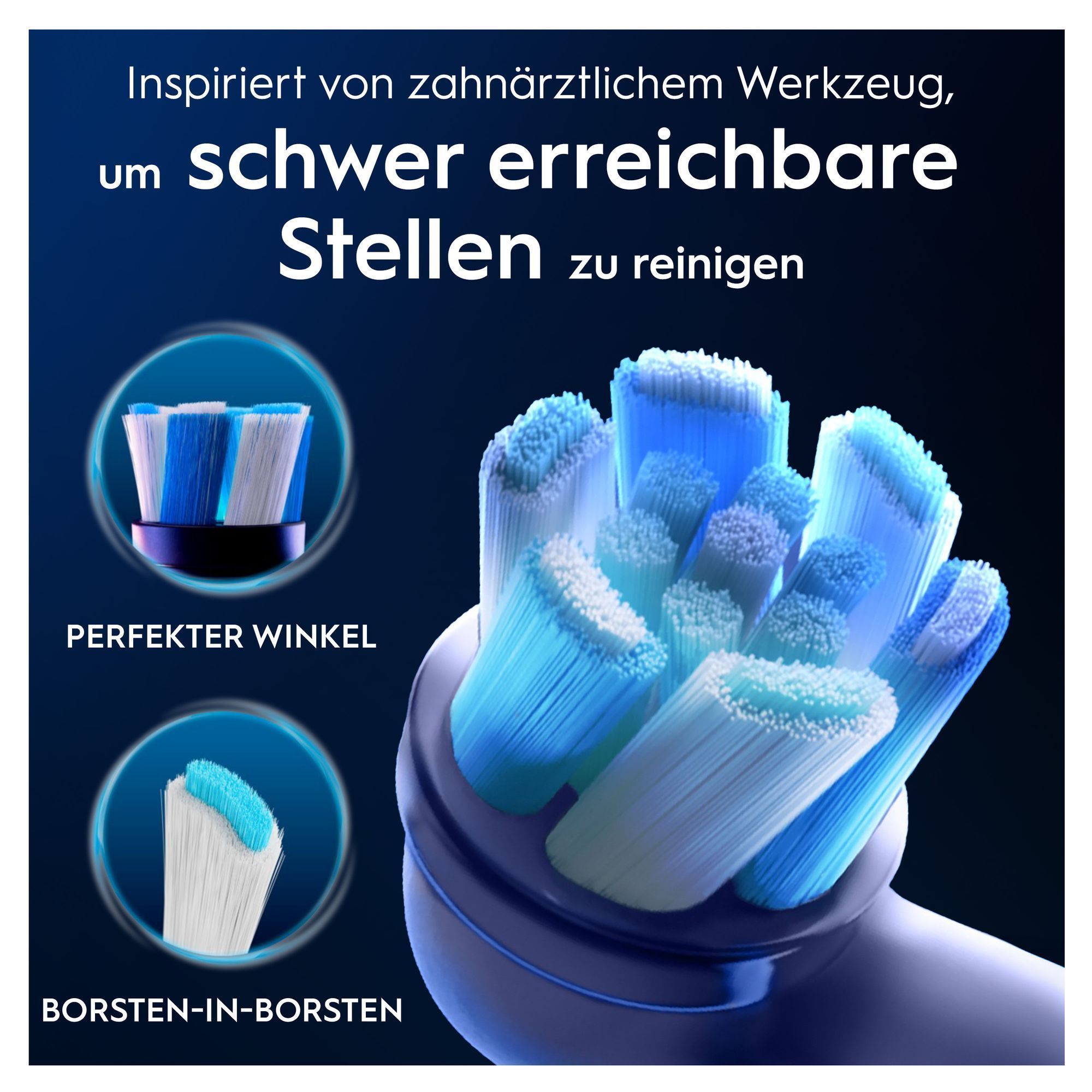 Reinigung schwer erreichbarer Stellen mit Oral-B Bürstenkopf, inspiriert von zahnärztlichem Werkzeug. Perfekter Winkel, Borsten-in-Borsten-Technologie.
